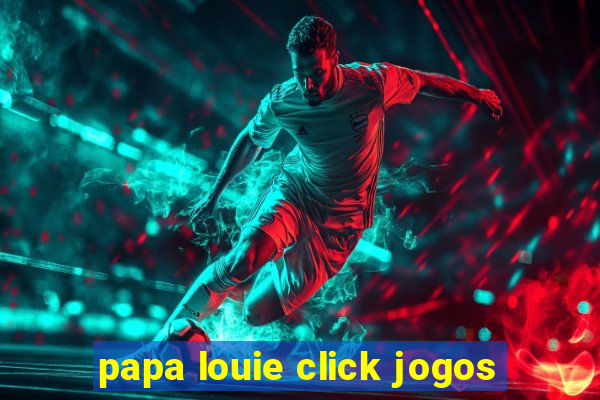 papa louie click jogos